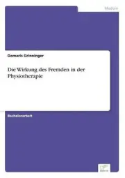 Die Wirkung des Fremden in der Physiotherapie by Damaris Grinninger (German) Pap
