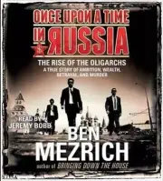 Once Upon a Time in Russia: The Rise of the Oligarchs and the Greatest Wealth in