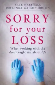 Sorry for Your Loss: What Working with the Dead Taught Me about Life [Paperback]