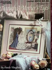 Leisure Arts- Paula Vaughan- Book 62- Through A Mother's Eyes Chart