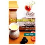 AROMATHERAPY: A HANDBOOK OF AROMATHERAPY AND ESSENTIAL OILS