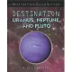 Destination Uranus, Neptune, and Pluto