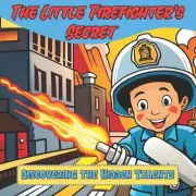 The Little Firefighter's Secret: Discovering the Hidden Talents by Cynthia Romer