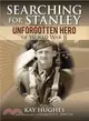 Searching for Stanley ― Unforgotten Hero of World War II