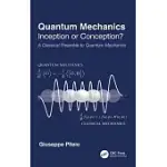 QUANTUM MECHANICS: INCEPTION OR CONCEPTION? A CLASSICAL PREAMBLE TO QUANTUM MECHANICS