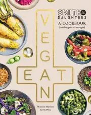 Smith & Daughters: A Cookbook (That Happens to be Vegan), Martinez, Shannon,Wyse