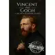 Vincent van Gogh: A Life From Beginning to End