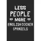 Less People More English Cocker Spaniels: Lined Journal, 120 Pages, 6 x 9, Funny English Cocker Spaniel Gift Idea, Black Matte Finish (Less People Mor