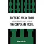BREAKING AWAY FROM THE CORPORATE MODEL: EVEN MORE LESSONS FROM PRINCIPAL TO PRINCIPAL