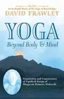 Yoga Beyond Body & Mind: Translation and Commentary of Upadesh Saram of Bhagavan