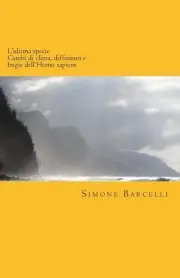 L'ultima specie: Cambi di clima, diffusioni e bugie dell'Homo sapiens by Simone