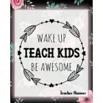 WAKE UP TEACH KIDS BE AWESOME - TEACHER PLANNER