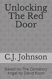 Unlocking The Red Door: Based on The Cemetery Angel by David Koon