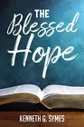 The Blessed Hope by Kenneth G. Symes Paperback Book