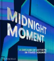 Midnight Moment: A Decade of Artists in Times Square by Jean Cooney