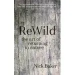 REWILD: THE ART OF RETURNING TO NATURE