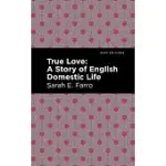 TRUE LOVE: A STORY OF ENGLISH DOMESTIC LIFE