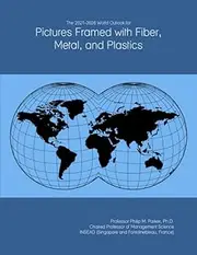 The 2021-2026 World Outlook for Pictures Framed with Fiber, Metal, and Plastics