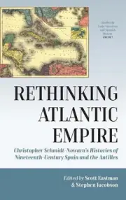 Rethinking Atlantic Empire: Christopher Schmidt-Nowara's Histories of Nineteenth