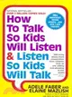 How to Talk So Kids Will Listen & Listen So Kids Will Talk