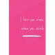 I Love You More When You Smile: Notebook, Journal 2020