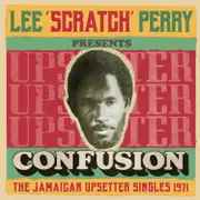 Lee Scratch Perry Presents: Confusion - The Jamaican Upsetter Singles 1971