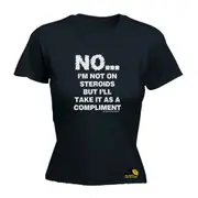 Gym Swps No Im Not On Steroids But Compliment - Funny Novelty Womens T-Shirt T Shirt Tshirt