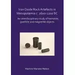 IRON OXIDE ROCK ARTEFACTS IN MESOPOTAMIA C. 2600-1200 BC: AN INTERDISCIPLINARY STUDY OF HEMATITE, GOETHITE AND MAGNETITE OBJECTS