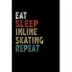 Eat Sleep Inline Skating Repeat Funny Sport Gift Idea: Lined Notebook / Journal Gift, 100 Pages, 6x9, Soft Cover, Matte Finish