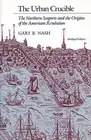 The Urban Crucible: The Northern Seaports and the Origins of the American Revolu