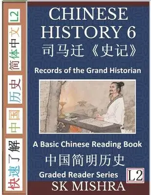 Chinese History 6: A Basic Chinese Reading Book, Records of the Grand Historian of China by Scribe Si Ma Qian (Simplified Characters, Gra