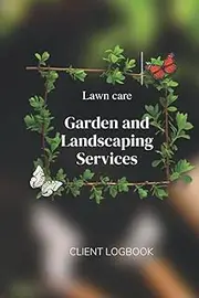 LAWN CARE GARDEN AND LANDSCAPING SERVICES: Logbook for lawn mowing and landscaping appointments