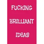 FUCKING BRILLIANT IDEAS: FUNNY OFFICE NOTEBOOK FOR COWORKERS/WOMEN/MEN/BOSS/COLLEAGUES/STUDENTS/FRIENDS.: LINED NOTEBOOK / JOURNAL GIFT, 120 PA