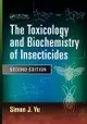 The Toxicology and Biochemistry of Insecticides 2/e Yu 2014 Routledge