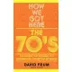 How We Got Here: The 70s the Decade That Brought You Modern Life -- For Better or Worse