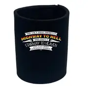 The Fact That There Is A Highway To Hell Stairway To Heaven - Funny Novelty Stubby Holder