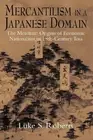 Mercantilism in a Japanese Domain: The Merchant Origins of Economic Nationalism