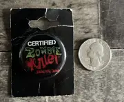 Certified Zombie Killer Button Pin New