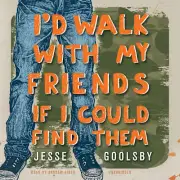 I'd Walk with My Friends If I Could Find Them by Jesse Goolsby 2015 Unabridged C