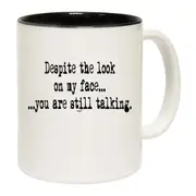 Text Despite The Look On My Face Mug Cup