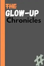 The Glow-Up Chronicles
