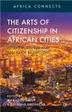 The Arts of Citizenship in African Cities ― Infrastructures and Spaces of Belonging