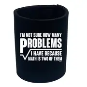 Im Not Sure How Many Problems Math - Funny Novelty Stubby Holder