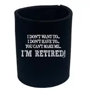 Dont Want To Im Retired - Funny Novelty Stubby Holder