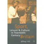 SPORT, LEISURE AND CULTURE IN TWENTIETH-CENTURY BRITAIN
