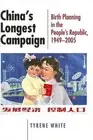 China's Longest Campaign: Birth Planning in the People's Republic 1949-2005: Bir