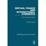 BRITAIN, FRANCE AND INTERNATIONAL COMMERCE: FROM LOUIS XIV TO VICTORIA