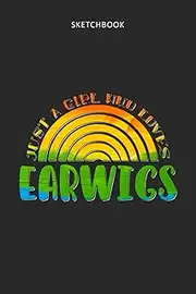 Drawing Pad for Kids - Sketchbook Just A Girl Who Loves Earwigs Rainbow Design: Childrens Sketch Book for Drawing Practice ( Best Gifts for Age 4, 5, ... Art Supplies Gift, Top Boy Toys and Activ
