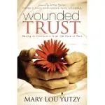 WOUNDED TRUST: DARING TO EMBRACE LIFE AT THE CORE OF PAIN