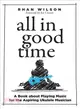 All in Good Time ― A Book About Playing Music for the Aspiring Ukulele Musician